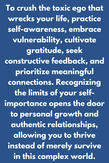 To crush the toxic ego that wrecks your life, practice self-awareness, embrace vulnerability, cultivate gratitude, seek constructive feedback, and prioritize meaningful connections. Recognizing the limits of your self-impor
