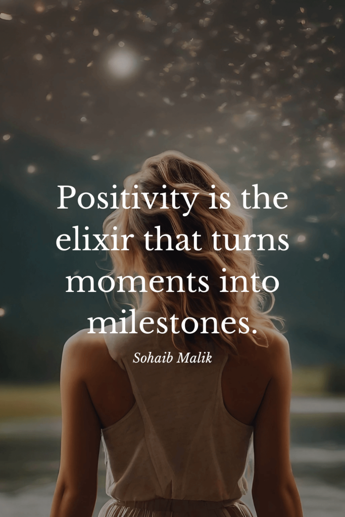Positivity quote - positivity is the elixir that turns moments into milestones.